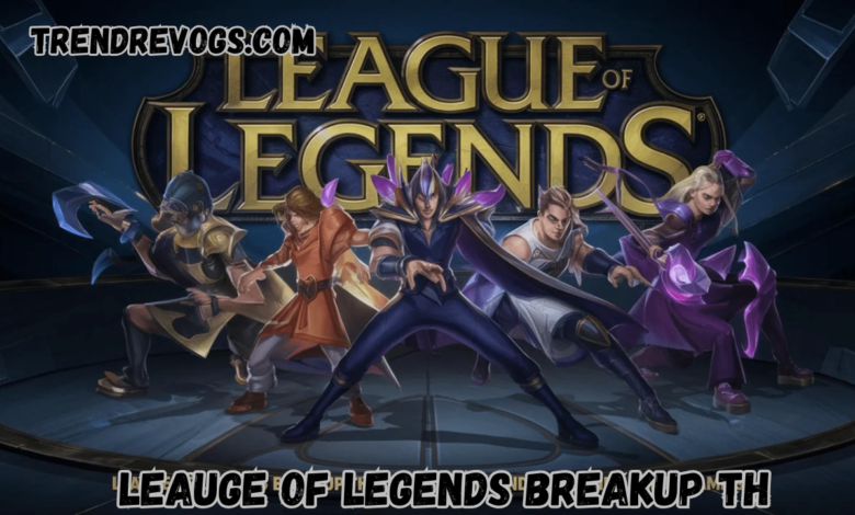 Leauge of Legends Breakup TH